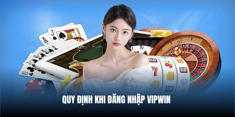 Quy định khi đăng nhập Vipwin
