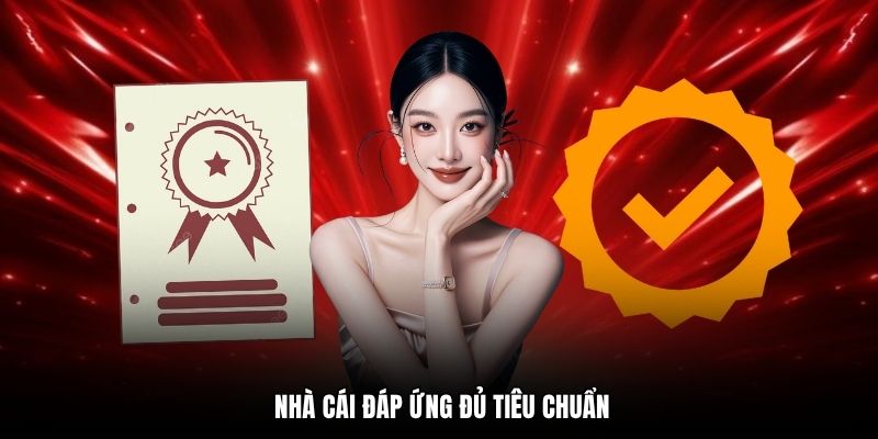 Nhà cái đáp ứng đủ tiêu chuẩn