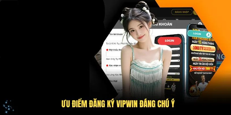 Ưu điểm đăng ký VIPWin đáng chú ý